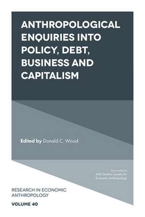 Anthropological Enquiries Into Policy, Debt, Business And Capitalism de Donald C. Wood