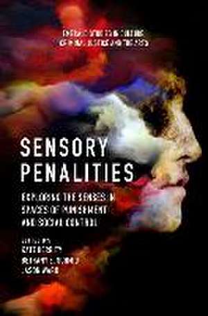 Sensory Penalities – Exploring the Senses in Spaces of Punishment and Social Control de Kate Herrity