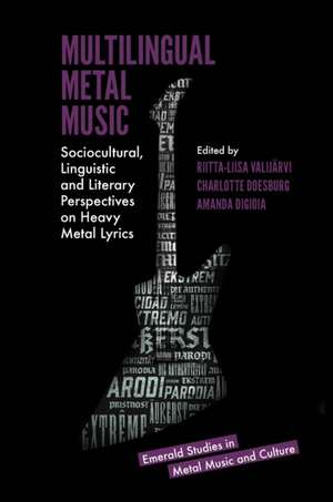 Multilingual Metal Music – Sociocultural, Linguistic and Literary Perspectives on Heavy Metal Lyrics de Riitta–liisa Valijärvi