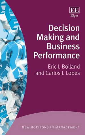 Decision Making and Business Performance de Eric J. Bolland