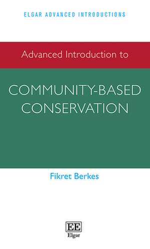 Advanced Introduction to Community–based Conservation de Fikret Berkes