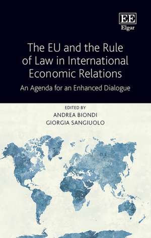 The EU and the Rule of Law in International Economic Relations – An Agenda for an Enhanced Dialogue de Andrea Biondi