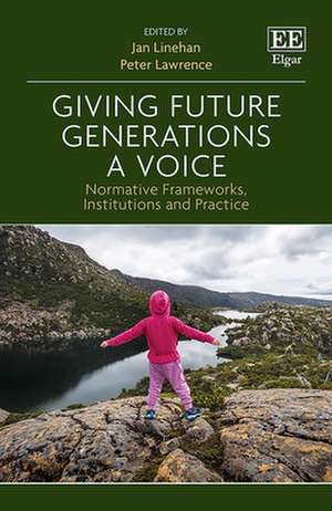 Giving Future Generations a Voice – Normative Frameworks, Institutions and Practice de Jan Linehan