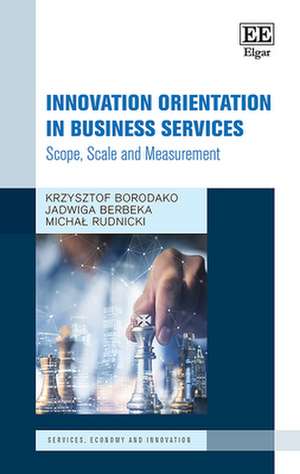 Innovation Orientation in Business Services – Scope, Scale and Measurement de Krzysztof Borodako