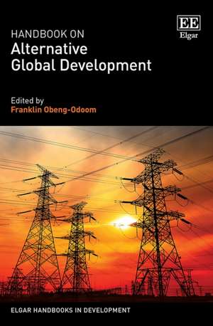 Handbook on Alternative Global Development de Franklin Obeng–odoom