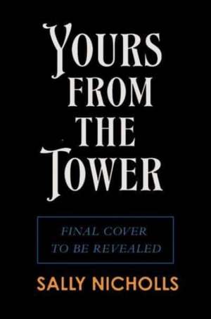 Yours From the Tower de Sally Nicholls