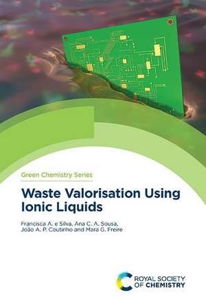 Waste Valorisation Using Ionic Liquids de Francisca E Silva