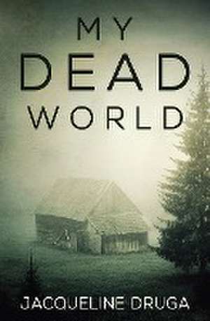 My Dead World de Jacqueline Druga