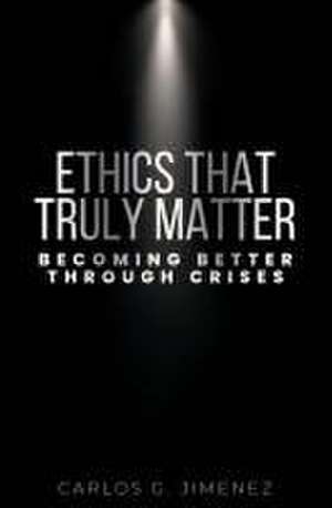 Ethics That Truly Matter de Carlos G. Jimenez