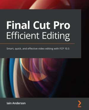 Final Cut Pro Efficient Editing de Iain Anderson