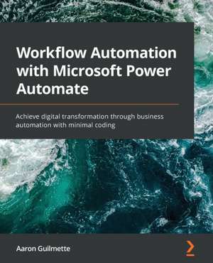 Workflow Automation with Microsoft Power Automate de Aaron Guilmette