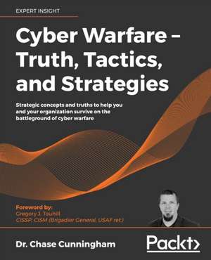 Cyber Warfare - Truth, Tactics, and Strategies de Chase Cunningham