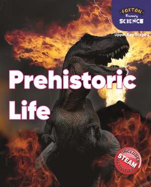 Foxton Primary Science: Prehistoric Life (Upper KS2 Science) de Nichola Tyrrell