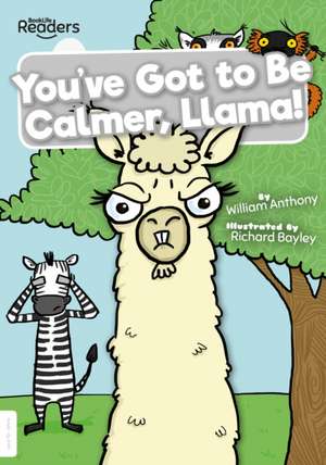 You've Got to Be Calmer, Llama! de William Anthony