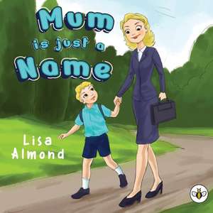 Mum is Just a Name de Lisa Almond