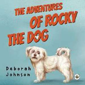 The Adventures of Rocky the Dog de Deborah Johnson