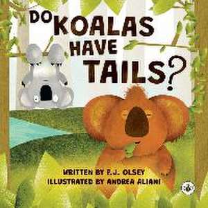 Do Koalas Have Tails? de F. J. Olsey