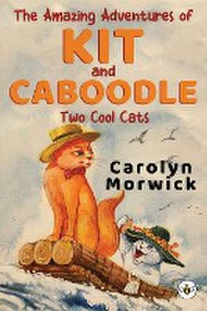 The Amazing Adventures of Kit and Caboodle de Carolyn Morwick