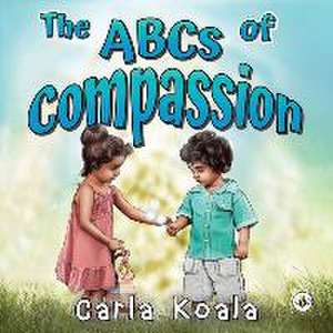 The ABCs of Compassion de Carla Koala