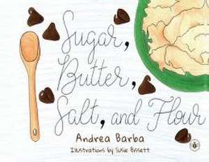 Sugar, Butter, Salt, and Flour de Andrea Barba