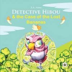 Detective Hibou and the case of the lost bananas de J. A. Atme