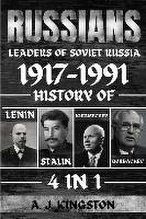 Russians: History Of Lenin, Stalin, Khrushchev, Gorbachev de A. J. Kingston