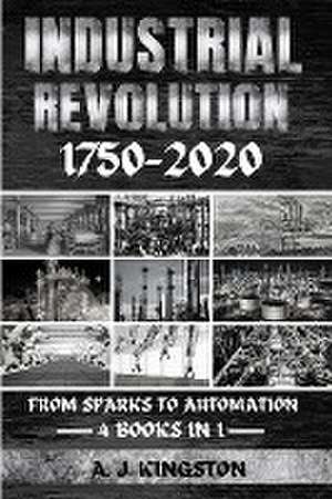 Industrial Revolution 1750-2020 de A. J. Kingston