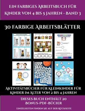 Aktivitätsbücher für Kleinkinder für Kinder im Alter von 2 bis 4 Jahren (Ein farbiges Arbeitsbuch für Kinder von 4 bis 5 Jahren - Band 3) de Jessica Windham