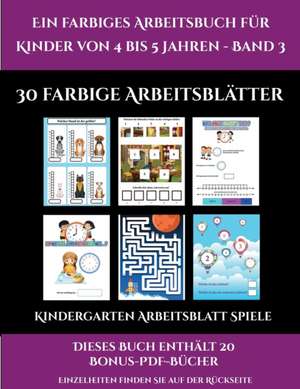 Kindergarten Arbeitsblatt Spiele (Ein farbiges Arbeitsbuch für Kinder von 4 bis 5 Jahren - Band 3) de Jessica Windham