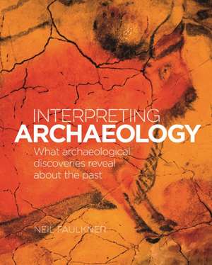 Interpreting Archaeology de Neil Faulkner