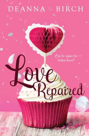 Love Repaired de Deana Birch