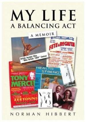 My Life - A Balancing Act de Norman Hibbert