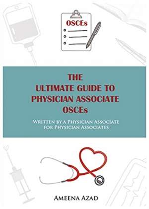 The Ultimate Guide To Physician Associate OSCE's de Ameena Azad