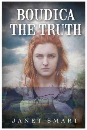 BOUDICA THE TRUTH de Janet Smart