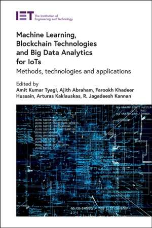 Machine Learning, Blockchain Technologies and Big Data Analytics for Iots de Amit Kumar Tyagi