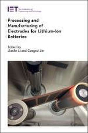 Processing and Manufacturing of Electrodes for Lithium-Ion Batteries de Jianlin Li