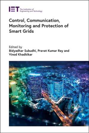 Control, Communication, Monitoring and Protection of Smart Grids de Bidyadhar Subudhi