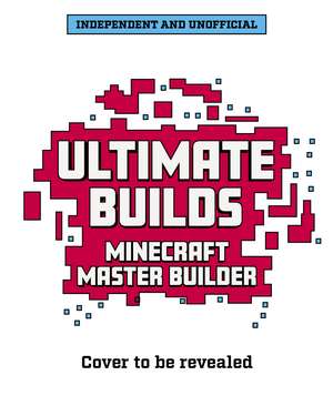 Master Builder: Ultimate Minecraft Builds de Welbeck Children's Books