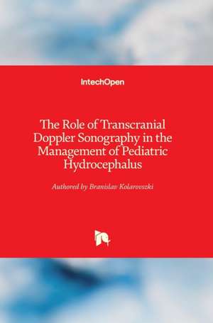 The Role of Transcranial Doppler Sonography in the Management of Pediatric Hydrocephalus de Branislav Kolarovszki