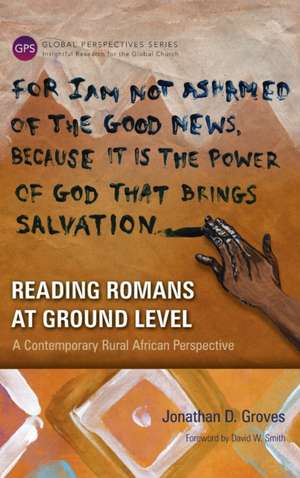 Reading Romans at Ground Level de Jonathan D. Groves