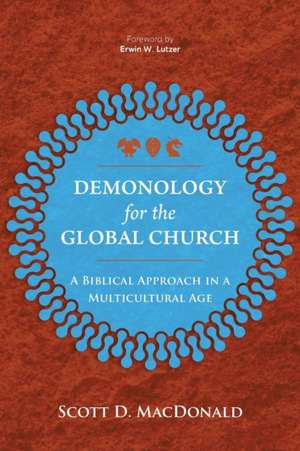 Demonology for the Global Church de Scott D. MacDonald