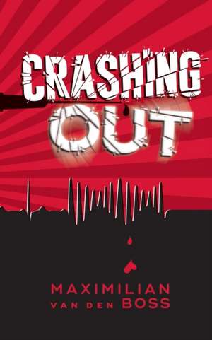 CRASHING OUT de Maximilian van den Boss