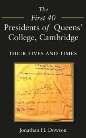 The First 40 Presidents of Queens' College Cambridge de Jonathan H Dowson