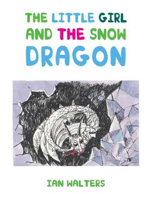 The Little Girl and the Snow Dragon de Ian Walters