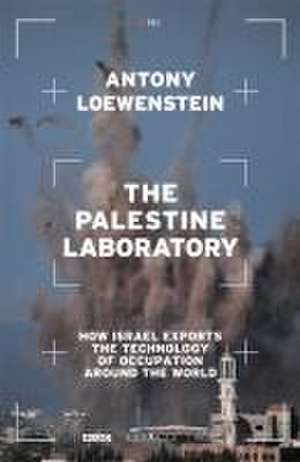 The Palestine Laboratory de Antony Loewenstein