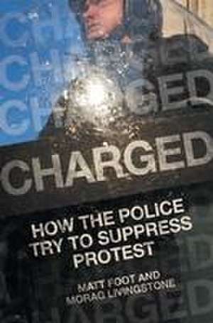 Charged: How the Police Try to Suppress Protest de Matt Foot