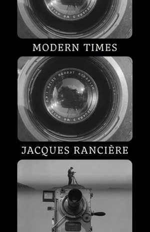 Modern Times: Temporality in Art and Politics de Jacques Ranciere