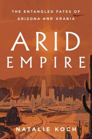 Arid Empire de Natalie Koch