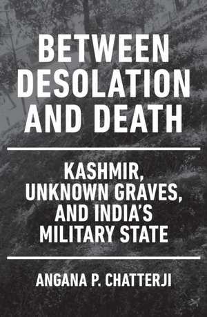 Between Desolation and Death de Angana P Chatterji