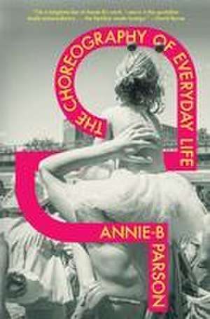 The Choreography of Everyday Life de Annie-B Parson